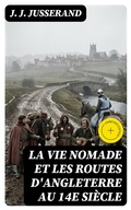 Cover: La vie nomade et les routes d'Angleterre au 14e si&egrave;cle - DigiCat