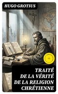 Cover: Trait&eacute; de la V&eacute;rit&eacute; de la Religion Chr&eacute;tienne - DigiCat