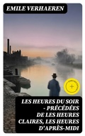Cover: Les Heures du Soir - Pr&eacute;c&eacute;d&eacute;es de les Heures claires, Les Heures d'apr&egrave;s-midi - DigiCat