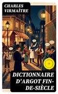 Cover: Dictionnaire d'argot fin-de-si&egrave;cle - DigiCat