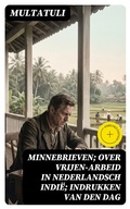 Cover: Minnebrieven; Over Vrijen-Arbeid in Nederlandsch Indi&euml;; Indrukken van den dag - DigiCat