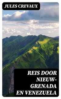 Abbildung von: Reis door Nieuw-Grenada en Venezuela - DigiCat