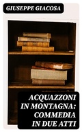 Cover: Acquazzoni in montagna: Commedia in due atti - DigiCat