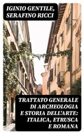 Cover: Trattato generale di Archeologia e Storia dell'Arte: Italica, Etrusca e Romana - DigiCat