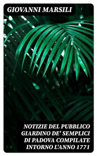 Abbildung von: Notizie del pubblico giardino de' semplici di Padova compilate intorno l'anno 1771 - DigiCat