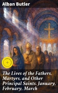 Cover: The Lives of the Fathers, Martyrs, and Other Principal Saints. January, February, March - Good Press