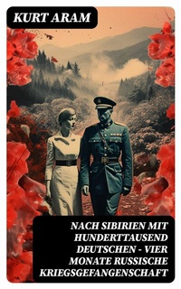 Abbildung von: Nach Sibirien mit hunderttausend Deutschen - Vier Monate russische Kriegsgefangenschaft - DigiCat