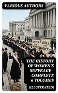Cover: THE HISTORY OF WOMEN'S SUFFRAGE - Complete 6 Volumes (Illustrated) - DigiCat