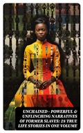 Cover: UNCHAINED - Powerful & Unflinching Narratives Of Former Slaves: 28 True Life Stories in One Volume - DigiCat