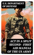 Cover: Act in a Split Second - First Aid Manual of the US Army - DigiCat