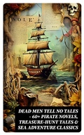 Cover: Dead Men Tell No Tales - 60+ Pirate Novels, Treasure-Hunt Tales & Sea Adventure Classics - DigiCat