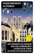 Cover: Die gro&szlig;en Klassiker der franz&ouml;sischen Literatur: &Uuml;ber 40 Titel in einem Band - DigiCat
