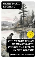 Cover: The Nature Books of Henry David Thoreau - 6 Titles in One Volume (Illustrated Edition) - DigiCat