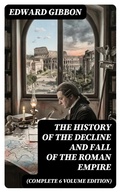 Cover: The History of the Decline and Fall of the Roman Empire (Complete 6 Volume Edition) - DigiCat