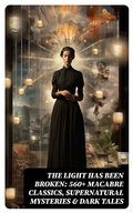 Cover: The Light Has Been Broken: 560+ Macabre Classics, Supernatural Mysteries & Dark Tales - DigiCat