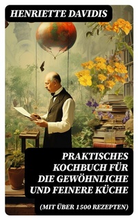 Abbildung von: Praktisches Kochbuch für die gewöhnliche und feinere Küche (Mit über 1500 Rezepten) - DigiCat
