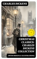 Cover: Christmas Classics: Charles Dickens Collection (With Original Illustrations) - DigiCat