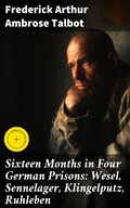 Cover: Sixteen Months in Four German Prisons: Wesel, Sennelager, Klingelputz, Ruhleben - Good Press