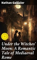 Cover: Under the Witches' Moon: A Romantic Tale of Mediaeval Rome - Good Press