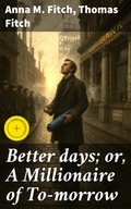 Cover: Better days; or, A Millionaire of To-morrow - Good Press