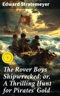 Cover: The Rover Boys Shipwrecked; or, A Thrilling Hunt for Pirates' Gold - Good Press