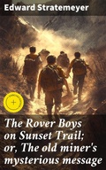 Cover: The Rover Boys on Sunset Trail; or, The old miner's mysterious message - Good Press