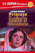 Cover: DK Super Readers Level 1 Star Wars Princess Leia's Adventures - DK Children