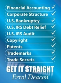 Abbildung von: Financial Accounting, Corporate Structure, U.S. Bankruptcy, U.S. IRS Debt Relief, U.S. IRS Audit, Copyright, Patents, Trademarks, Trade Secrets   GET IT STRAIGHT - Deacon Media Company Inc