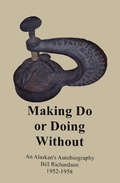 Cover: Making Do or Doing Without!, An Alaskan's Autobiography from 1952-1958 - Bill Richardson