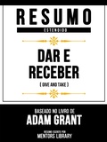 Cover: Resumo Estendido - Dar E Receber (Give And Take) - Baseado No Livro De Adam Grant - Mentors Library