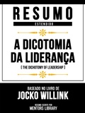 Cover: Resumo Estendido - A Dicotomia Da Lideran&ccedil;a (The Dichotomy Of Leadership) - Baseado No Livro De Jocko Willink - Mentors Library