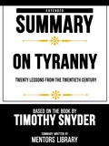 Cover: Extended Summary - On Tyranny Twenty Lessons From The Twentieth Century - Based On The Book By Timothy Snyder - Mentors Library