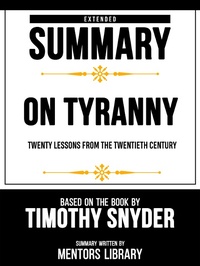 Enlarge image Cover: Extended Summary - On Tyranny Twenty Lessons From The Twentieth Century - Based On The Book By Timothy Snyder - Mentors Library