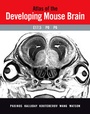 Cover: Atlas of the Developing Mouse Brain at E17.5, P0 and P6 - Academic Press