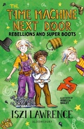 Cover: The Time Machine Next Door: Rebellions and Super Boots - Bloomsbury Education