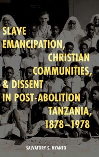 Abbildung von: Slave Emancipation, Christian Communities, and Dissent in Post-Abolition Tanzania, 1878-1978 - James Currey