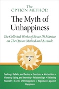 Cover: The Option Method: The Myth of Unhappiness. The Collected Works of Bruce Di Marsico on the Option Method & Attitude, Vol. 2 (The Option Method: The Myth of Unhappiness Complete Set, #2) - Dialogues in Self Discovery LLC