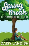 Cover: Spring Break: Cozy Mysteries for Spring (Cozy Mystery Samplers, #4) - Beaches and Trails Publishing