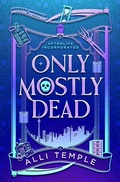 Cover: Only Mostly Dead (Afterlife Incorporated, #1) - Allison Temple