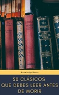 Cover: 50 Cl&aacute;sicos que debes leer antes de morir - knowledge house