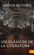 Cover: 100 Cl&aacute;sicos de la Literatura - La Colecci&oacute;n Definitiva de Obras Maestras en Espa&ntilde;ol para Lectores Apasionados - Reading Time