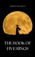 Cover: The Book of Five Rings by Miyamoto Musashi - Timeless Wisdom on Strategy, Martial Arts, and the Way of the Samurai for Modern Success - Bluefire Books