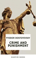 Cover: Crime and Punishment: Dostoevsky's Gripping Psychological Thriller and Profound Exploration of Guilt and Redemption (Russian Literary Classic) - Bluefire Books