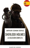 Cover: Sherlock Holmes: La Colecci&oacute;n Completa - Una Obra Maestra Intemporal - Bluefire Books