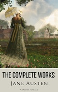 Cover: The Complete Works of Jane Austen: (In One Volume) Sense and Sensibility, Pride and Prejudice, Mansfield Park, Emma, Northanger Abbey, Persuasion, Lady ... Sandition, and the Complete Juvenilia - Classics for all