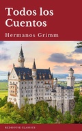 Cover: Todos los Cuentos de los Hermanos Grimm: Blancanieves, La Cenicienta, La Bella Durmiente, Caperucita Roja, Hansel y Gretel, Rapunzel, Pulgarcito (ilustrado) - Redhouse