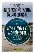 Cover: Wochenend & Wohnmobil  Kleine Auszeiten an der Niederl&auml;ndischen Nordseek&uuml;ste - Bruckmann Verlag