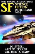 Cover: Science Fiction Dreierband 3026 - Drei Romane in einem Band - Alfredbooks