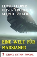 Cover: Eine Welt f&uuml;r Marsianer: 3 Science Fiction Romane - Alfredbooks