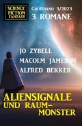 Cover: Aliensignale und Raum-Monster: Science Fiction Fantasy Gro&szlig;band 3 Romane 3/2023 - Alfredbooks